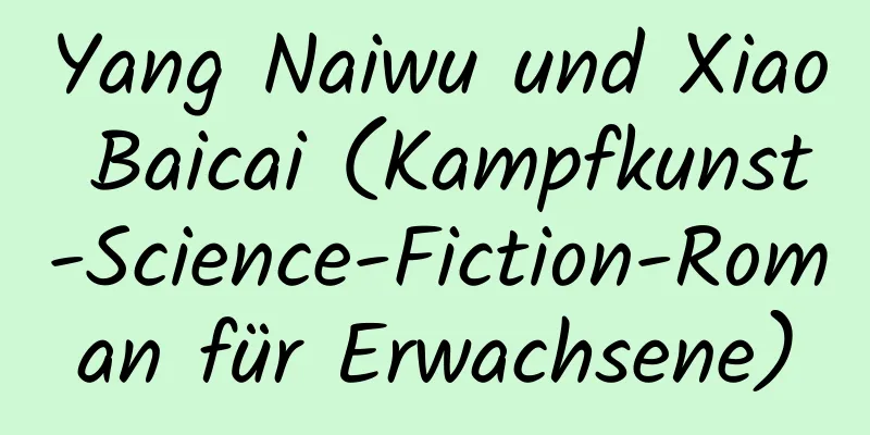 Yang Naiwu und Xiao Baicai (Kampfkunst-Science-Fiction-Roman für Erwachsene)