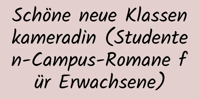 Schöne neue Klassenkameradin (Studenten-Campus-Romane für Erwachsene)