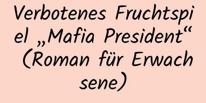 Verbotenes Fruchtspiel „Mafia President“ (Roman für Erwachsene)