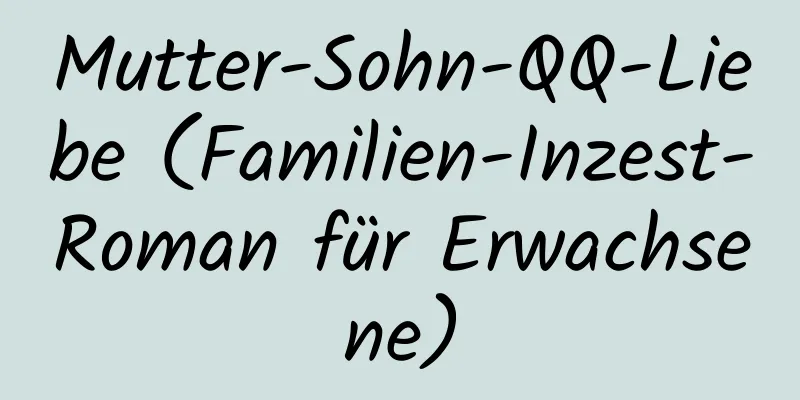 Mutter-Sohn-QQ-Liebe (Familien-Inzest-Roman für Erwachsene)