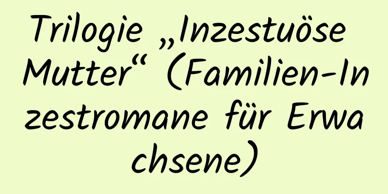 Trilogie „Inzestuöse Mutter“ (Familien-Inzestromane für Erwachsene)