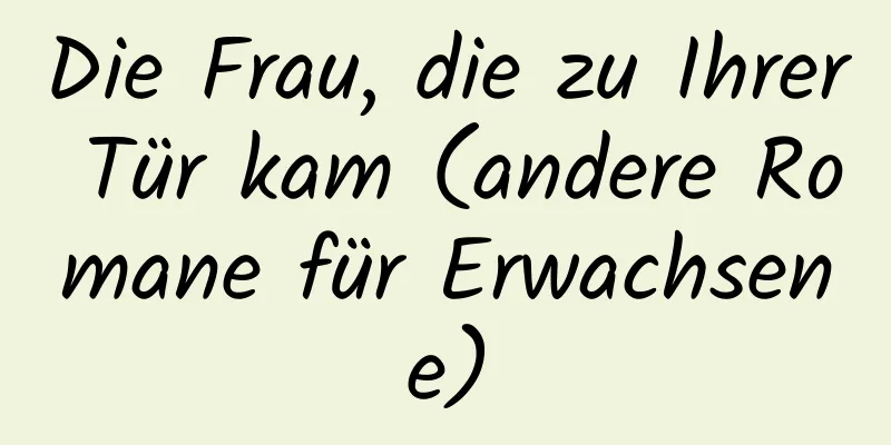 Die Frau, die zu Ihrer Tür kam (andere Romane für Erwachsene)