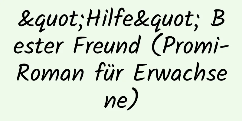 "Hilfe" Bester Freund (Promi-Roman für Erwachsene)