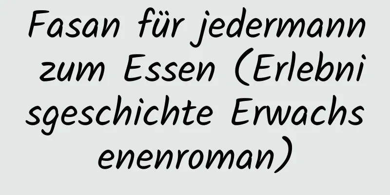 Fasan für jedermann zum Essen (Erlebnisgeschichte Erwachsenenroman)