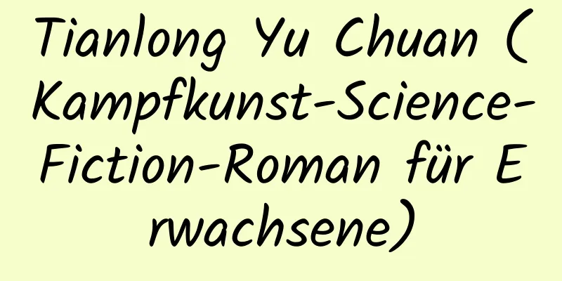 Tianlong Yu Chuan (Kampfkunst-Science-Fiction-Roman für Erwachsene)