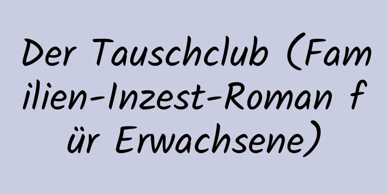 Der Tauschclub (Familien-Inzest-Roman für Erwachsene)