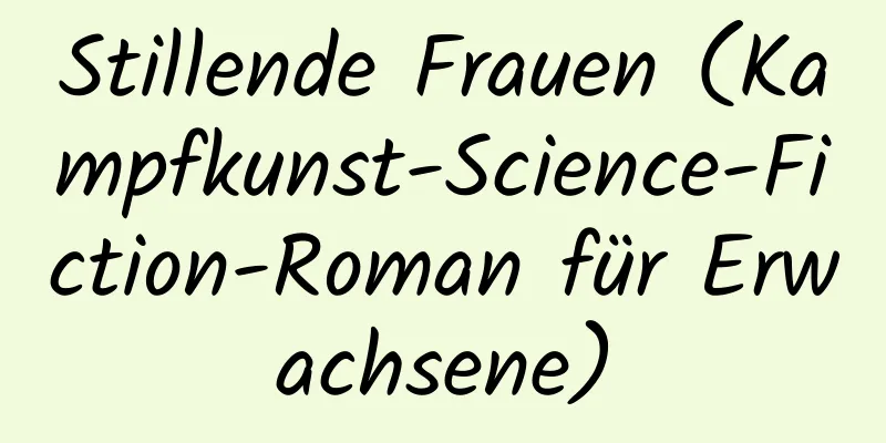 Stillende Frauen (Kampfkunst-Science-Fiction-Roman für Erwachsene)