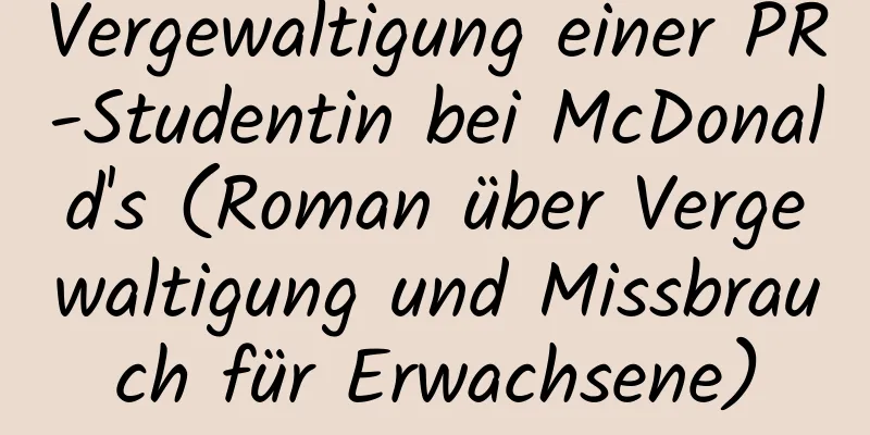 Vergewaltigung einer PR-Studentin bei McDonald's (Roman über Vergewaltigung und Missbrauch für Erwachsene)