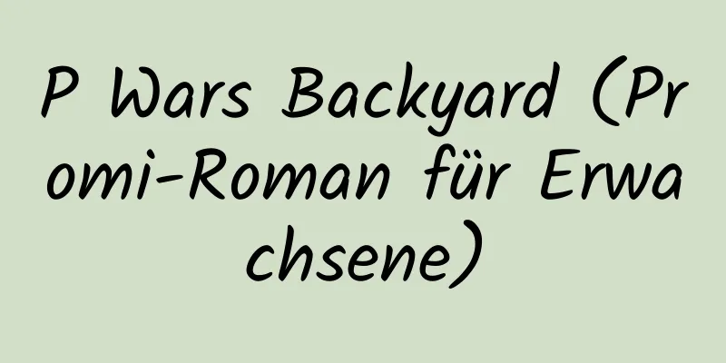 P Wars Backyard (Promi-Roman für Erwachsene)