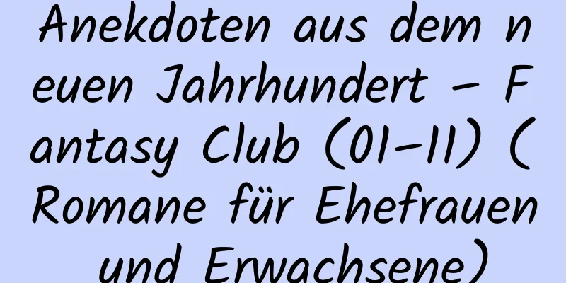 Anekdoten aus dem neuen Jahrhundert – Fantasy Club (01–11) (Romane für Ehefrauen und Erwachsene)