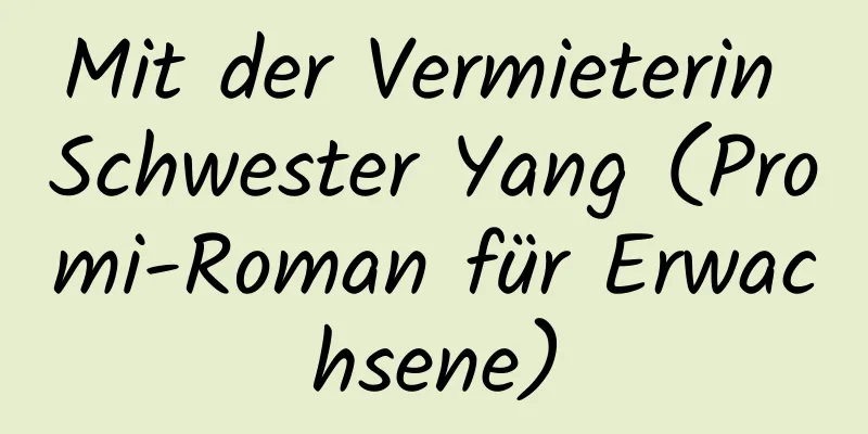 Mit der Vermieterin Schwester Yang (Promi-Roman für Erwachsene)