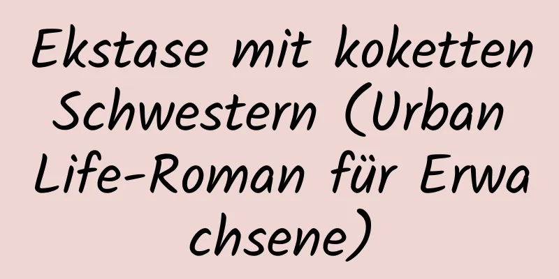 Ekstase mit koketten Schwestern (Urban Life-Roman für Erwachsene)