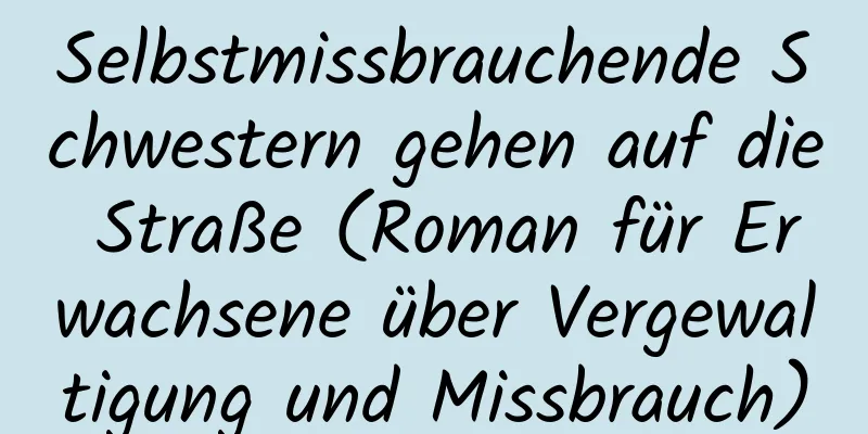 Selbstmissbrauchende Schwestern gehen auf die Straße (Roman für Erwachsene über Vergewaltigung und Missbrauch)