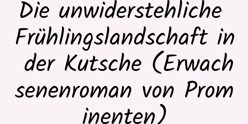 Die unwiderstehliche Frühlingslandschaft in der Kutsche (Erwachsenenroman von Prominenten)