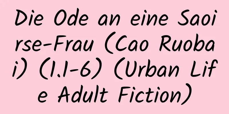 Die Ode an eine Saoirse-Frau (Cao Ruobai) (1.1-6) (Urban Life Adult Fiction)