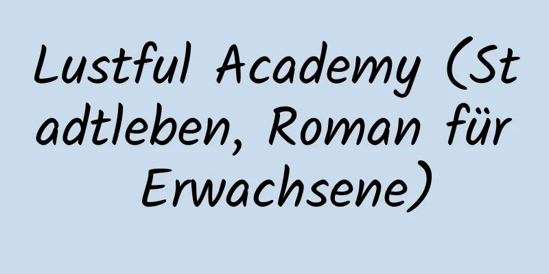 Lustful Academy (Stadtleben, Roman für Erwachsene)