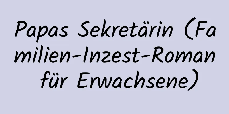 Papas Sekretärin (Familien-Inzest-Roman für Erwachsene)