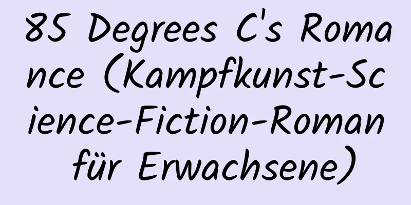 85 Degrees C's Romance (Kampfkunst-Science-Fiction-Roman für Erwachsene)