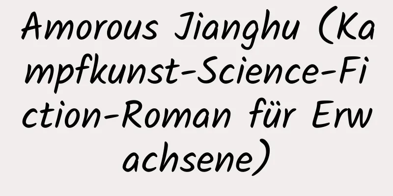 Amorous Jianghu (Kampfkunst-Science-Fiction-Roman für Erwachsene)