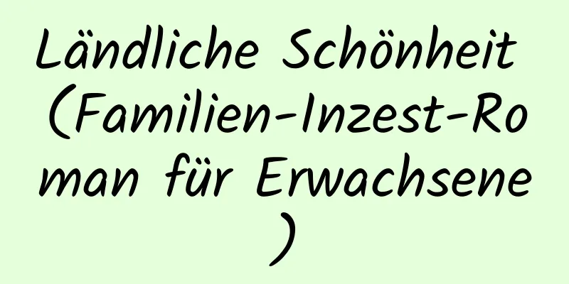 Ländliche Schönheit (Familien-Inzest-Roman für Erwachsene)