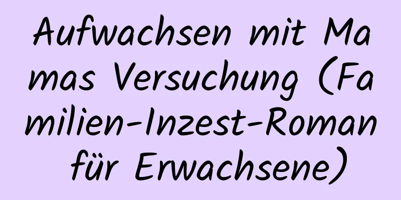 Aufwachsen mit Mamas Versuchung (Familien-Inzest-Roman für Erwachsene)