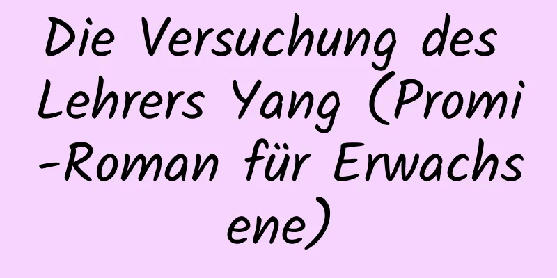 Die Versuchung des Lehrers Yang (Promi-Roman für Erwachsene)