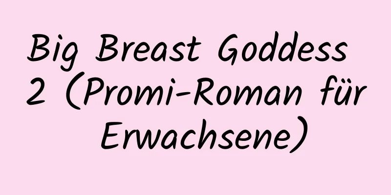 Big Breast Goddess 2 (Promi-Roman für Erwachsene)