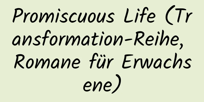 Promiscuous Life (Transformation-Reihe, Romane für Erwachsene)