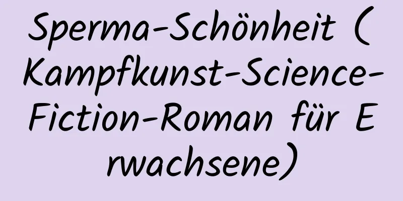 Sperma-Schönheit (Kampfkunst-Science-Fiction-Roman für Erwachsene)