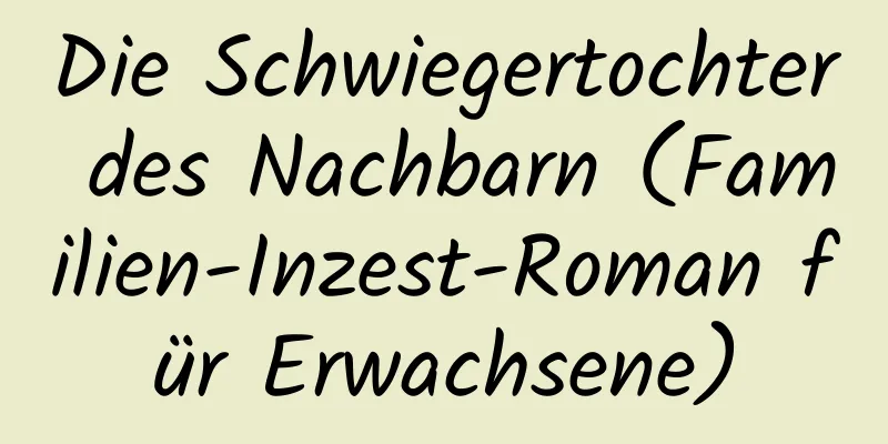 Die Schwiegertochter des Nachbarn (Familien-Inzest-Roman für Erwachsene)