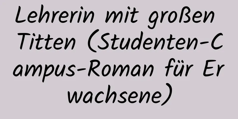 Lehrerin mit großen Titten (Studenten-Campus-Roman für Erwachsene)