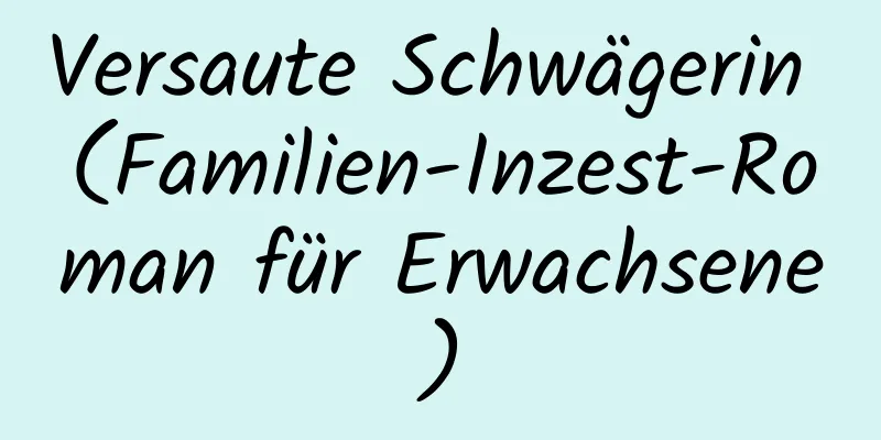 Versaute Schwägerin (Familien-Inzest-Roman für Erwachsene)