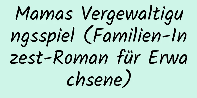 Mamas Vergewaltigungsspiel (Familien-Inzest-Roman für Erwachsene)