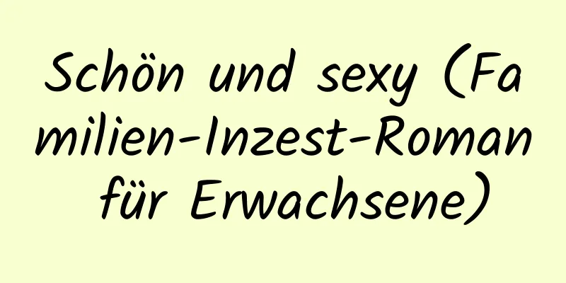 Schön und sexy (Familien-Inzest-Roman für Erwachsene)