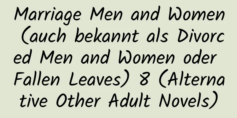 Marriage Men and Women (auch bekannt als Divorced Men and Women oder Fallen Leaves) 8 (Alternative Other Adult Novels)