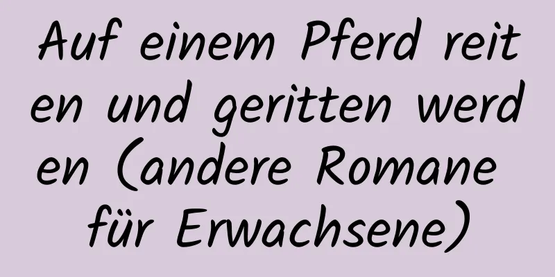 Auf einem Pferd reiten und geritten werden (andere Romane für Erwachsene)