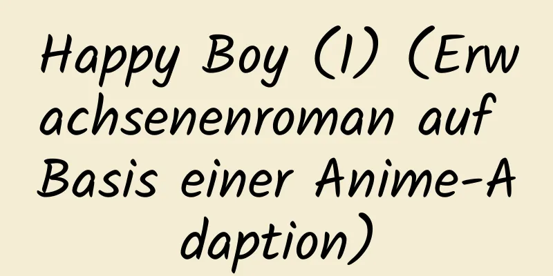 Happy Boy (1) (Erwachsenenroman auf Basis einer Anime-Adaption)