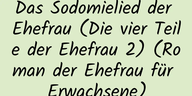 Das Sodomielied der Ehefrau (Die vier Teile der Ehefrau 2) (Roman der Ehefrau für Erwachsene)