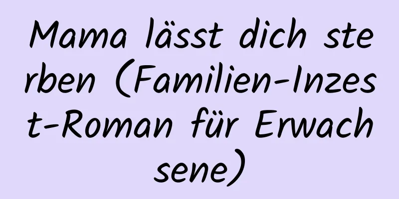 Mama lässt dich sterben (Familien-Inzest-Roman für Erwachsene)