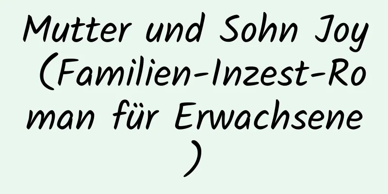 Mutter und Sohn Joy (Familien-Inzest-Roman für Erwachsene)