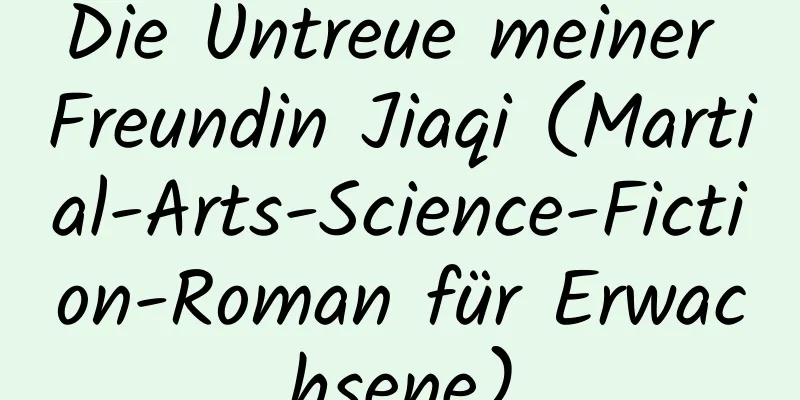 Die Untreue meiner Freundin Jiaqi (Martial-Arts-Science-Fiction-Roman für Erwachsene)