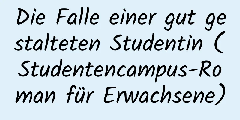 Die Falle einer gut gestalteten Studentin (Studentencampus-Roman für Erwachsene)