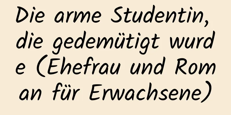 Die arme Studentin, die gedemütigt wurde (Ehefrau und Roman für Erwachsene)