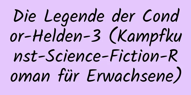 Die Legende der Condor-Helden-3 (Kampfkunst-Science-Fiction-Roman für Erwachsene)