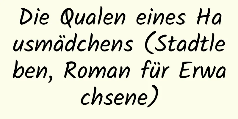 Die Qualen eines Hausmädchens (Stadtleben, Roman für Erwachsene)