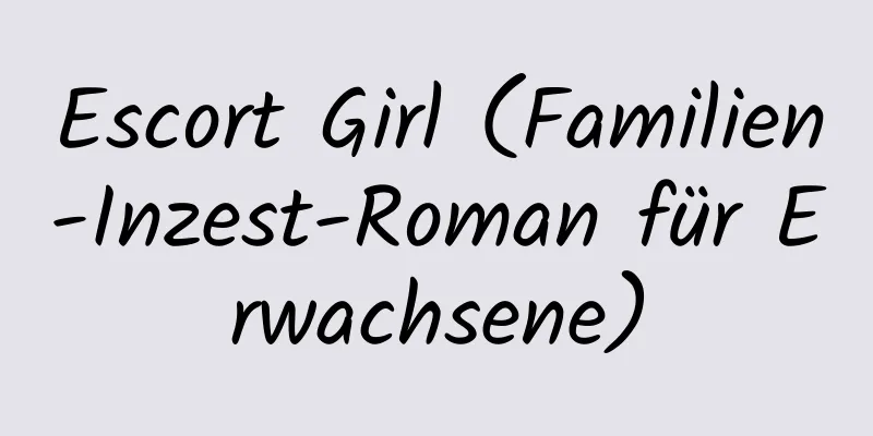 Escort Girl (Familien-Inzest-Roman für Erwachsene)