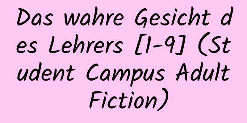 Das wahre Gesicht des Lehrers [1-9] (Student Campus Adult Fiction)