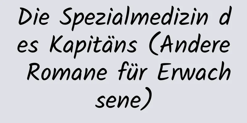 Die Spezialmedizin des Kapitäns (Andere Romane für Erwachsene)