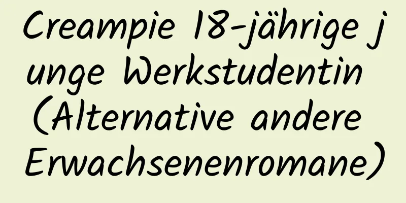 Creampie 18-jährige junge Werkstudentin (Alternative andere Erwachsenenromane)