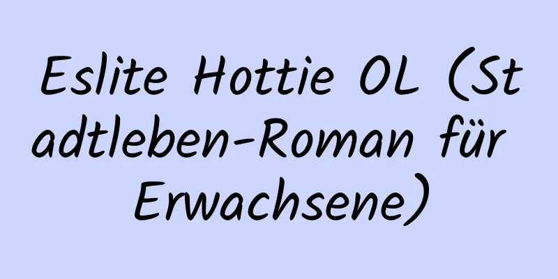 Eslite Hottie OL (Stadtleben-Roman für Erwachsene)